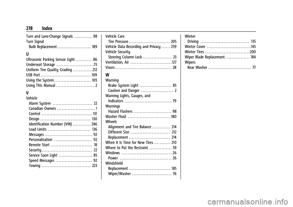 CHEVROLET TRAX 2023 Owners Manual Chevrolet TRAX Owner Manual (GMNA-Localizing-U.S./Canada-15498927) -
2022 - CRC - 5/27/21
278 Index
Turn and Lane-Change Signals . . . . . . . . . . . . 98
Turn SignalBulb Replacement . . . . . . . . CHEVROLET TRAX 2023 Owners Manual Chevrolet TRAX Owner Manual (GMNA-Localizing-U.S./Canada-15498927) -
2022 - CRC - 5/27/21
278 Index
Turn and Lane-Change Signals . . . . . . . . . . . . 98
Turn SignalBulb Replacement . . . . . . . .