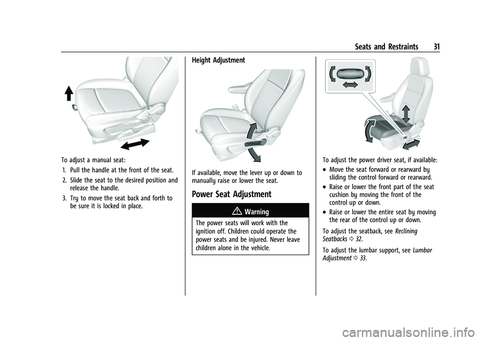 CHEVROLET TRAX 2023 Owners Manual Chevrolet TRAX Owner Manual (GMNA-Localizing-U.S./Canada-15498927) -
2022 - CRC - 5/27/21
Seats and Restraints 31
To adjust a manual seat:1. Pull the handle at the front of the seat.
2. Slide the seat CHEVROLET TRAX 2023 Owners Manual Chevrolet TRAX Owner Manual (GMNA-Localizing-U.S./Canada-15498927) -
2022 - CRC - 5/27/21
Seats and Restraints 31
To adjust a manual seat:1. Pull the handle at the front of the seat.
2. Slide the seat