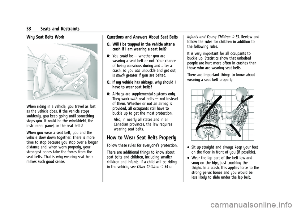 CHEVROLET TRAX 2023 Owners Manual Chevrolet TRAX Owner Manual (GMNA-Localizing-U.S./Canada-15498927) -
2022 - CRC - 5/27/21
38 Seats and Restraints
Why Seat Belts Work
When riding in a vehicle, you travel as fast
as the vehicle does. CHEVROLET TRAX 2023 Owners Manual Chevrolet TRAX Owner Manual (GMNA-Localizing-U.S./Canada-15498927) -
2022 - CRC - 5/27/21
38 Seats and Restraints
Why Seat Belts Work
When riding in a vehicle, you travel as fast
as the vehicle does.