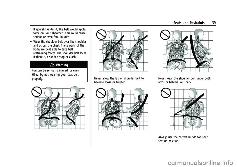 CHEVROLET TRAX 2023 Owners Guide Chevrolet TRAX Owner Manual (GMNA-Localizing-U.S./Canada-15498927) -
2022 - CRC - 5/27/21
Seats and Restraints 39
If you slid under it, the belt would apply
force on your abdomen. This could cause
ser CHEVROLET TRAX 2023 Owners Guide Chevrolet TRAX Owner Manual (GMNA-Localizing-U.S./Canada-15498927) -
2022 - CRC - 5/27/21
Seats and Restraints 39
If you slid under it, the belt would apply
force on your abdomen. This could cause
ser