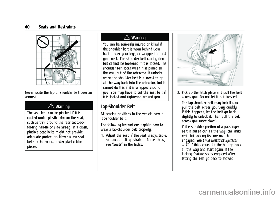 CHEVROLET TRAX 2023  Owners Manual Chevrolet TRAX Owner Manual (GMNA-Localizing-U.S./Canada-15498927) -
2022 - CRC - 5/27/21
40 Seats and Restraints
Never route the lap or shoulder belt over an
armrest.
{Warning
The seat belt can be pi