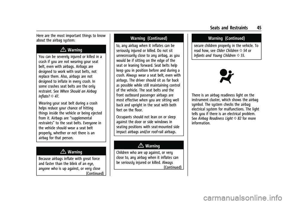 CHEVROLET TRAX 2023 Service Manual Chevrolet TRAX Owner Manual (GMNA-Localizing-U.S./Canada-15498927) -
2022 - CRC - 5/27/21
Seats and Restraints 45
Here are the most important things to know
about the airbag system:
{Warning
You can b CHEVROLET TRAX 2023 Service Manual Chevrolet TRAX Owner Manual (GMNA-Localizing-U.S./Canada-15498927) -
2022 - CRC - 5/27/21
Seats and Restraints 45
Here are the most important things to know
about the airbag system:
{Warning
You can b