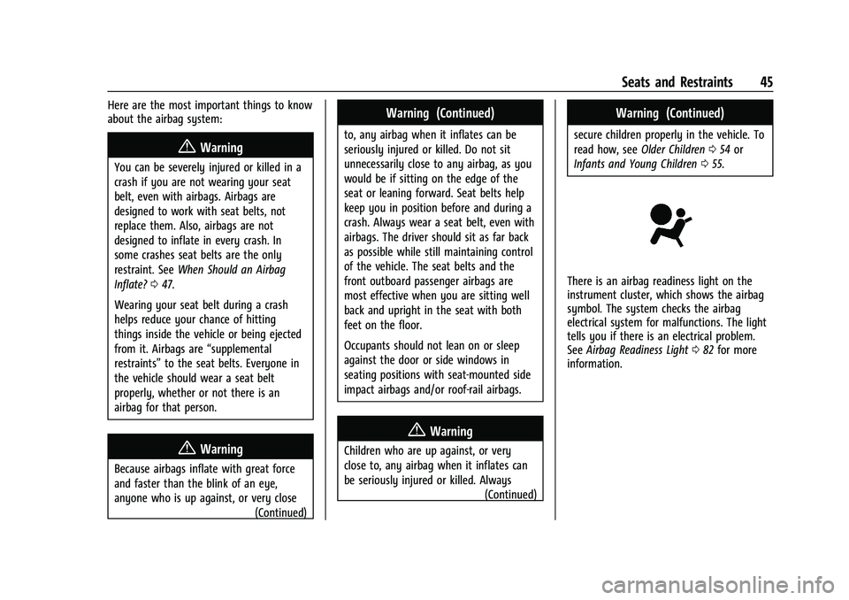 CHEVROLET TRAX 2023 Service Manual Chevrolet TRAX Owner Manual (GMNA-Localizing-U.S./Canada-15498927) -
2022 - CRC - 5/27/21
Seats and Restraints 45
Here are the most important things to know
about the airbag system:
{Warning
You can b