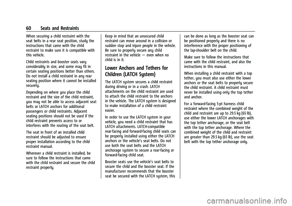 CHEVROLET TRAX 2023 Repair Manual Chevrolet TRAX Owner Manual (GMNA-Localizing-U.S./Canada-15498927) -
2022 - CRC - 5/27/21
60 Seats and Restraints
When securing a child restraint with the
seat belts in a rear seat position, study the CHEVROLET TRAX 2023 Repair Manual Chevrolet TRAX Owner Manual (GMNA-Localizing-U.S./Canada-15498927) -
2022 - CRC - 5/27/21
60 Seats and Restraints
When securing a child restraint with the
seat belts in a rear seat position, study the