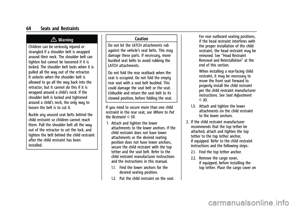 CHEVROLET TRAX 2023  Owners Manual Chevrolet TRAX Owner Manual (GMNA-Localizing-U.S./Canada-15498927) -
2022 - CRC - 5/27/21
64 Seats and Restraints
{Warning
Children can be seriously injured or
strangled if a shoulder belt is wrapped
