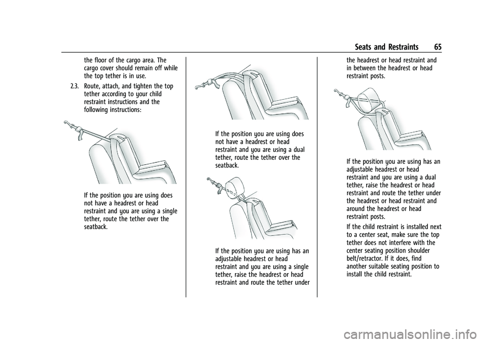 CHEVROLET TRAX 2023 Owners Manual Chevrolet TRAX Owner Manual (GMNA-Localizing-U.S./Canada-15498927) -
2022 - CRC - 5/27/21
Seats and Restraints 65
the floor of the cargo area. The
cargo cover should remain off while
the top tether is CHEVROLET TRAX 2023 Owners Manual Chevrolet TRAX Owner Manual (GMNA-Localizing-U.S./Canada-15498927) -
2022 - CRC - 5/27/21
Seats and Restraints 65
the floor of the cargo area. The
cargo cover should remain off while
the top tether is