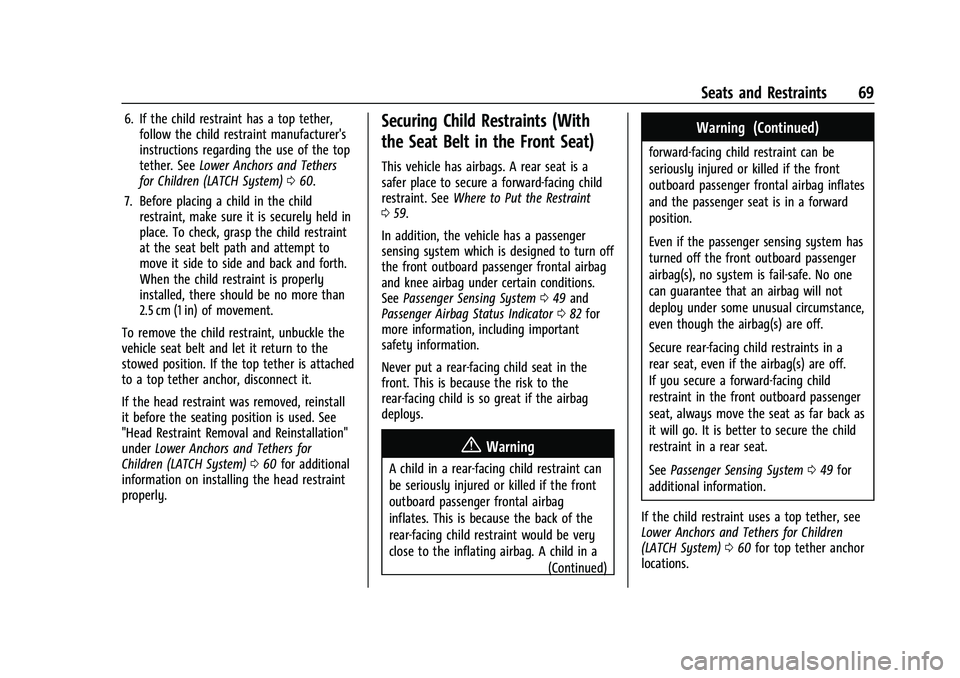 CHEVROLET TRAX 2023 Repair Manual Chevrolet TRAX Owner Manual (GMNA-Localizing-U.S./Canada-15498927) -
2022 - CRC - 5/27/21
Seats and Restraints 69
6. If the child restraint has a top tether,follow the child restraint manufacturer' CHEVROLET TRAX 2023 Repair Manual Chevrolet TRAX Owner Manual (GMNA-Localizing-U.S./Canada-15498927) -
2022 - CRC - 5/27/21
Seats and Restraints 69
6. If the child restraint has a top tether,follow the child restraint manufacturer'