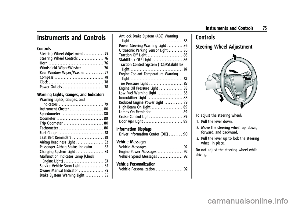 CHEVROLET TRAX 2023 Owners Manual Chevrolet TRAX Owner Manual (GMNA-Localizing-U.S./Canada-15498927) -
2022 - CRC - 5/27/21
Instruments and Controls 75
Instruments and Controls
Controls
Steering Wheel Adjustment . . . . . . . . . . . CHEVROLET TRAX 2023 Owners Manual Chevrolet TRAX Owner Manual (GMNA-Localizing-U.S./Canada-15498927) -
2022 - CRC - 5/27/21
Instruments and Controls 75
Instruments and Controls
Controls
Steering Wheel Adjustment . . . . . . . . . . .