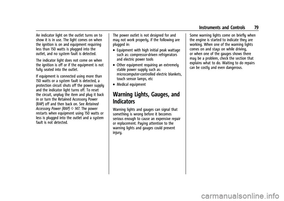 CHEVROLET TRAX 2023 Owners Manual Chevrolet TRAX Owner Manual (GMNA-Localizing-U.S./Canada-15498927) -
2022 - CRC - 5/27/21
Instruments and Controls 79
An indicator light on the outlet turns on to
show it is in use. The light comes on CHEVROLET TRAX 2023 Owners Manual Chevrolet TRAX Owner Manual (GMNA-Localizing-U.S./Canada-15498927) -
2022 - CRC - 5/27/21
Instruments and Controls 79
An indicator light on the outlet turns on to
show it is in use. The light comes on
