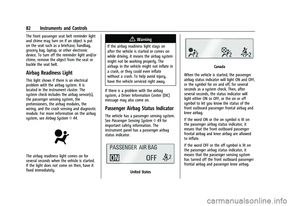 CHEVROLET TRAX 2023 Owners Manual Chevrolet TRAX Owner Manual (GMNA-Localizing-U.S./Canada-15498927) -
2022 - CRC - 5/27/21
82 Instruments and Controls
The front passenger seat belt reminder light
and chime may turn on if an object is CHEVROLET TRAX 2023 Owners Manual Chevrolet TRAX Owner Manual (GMNA-Localizing-U.S./Canada-15498927) -
2022 - CRC - 5/27/21
82 Instruments and Controls
The front passenger seat belt reminder light
and chime may turn on if an object is