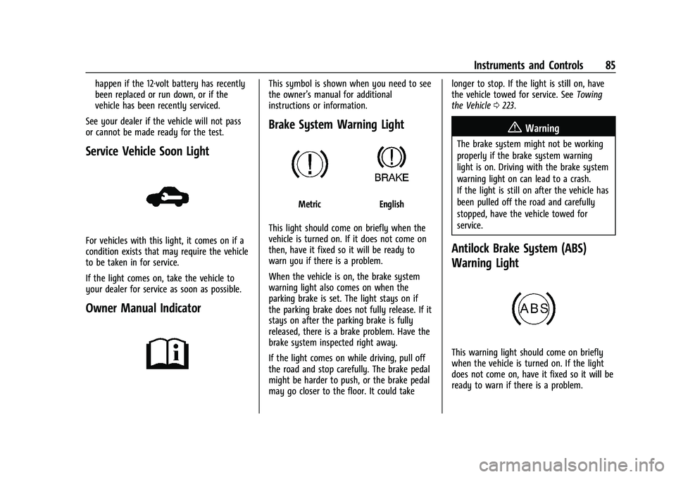 CHEVROLET TRAX 2023 Owners Manual Chevrolet TRAX Owner Manual (GMNA-Localizing-U.S./Canada-15498927) -
2022 - CRC - 5/27/21
Instruments and Controls 85
happen if the 12-volt battery has recently
been replaced or run down, or if the
ve CHEVROLET TRAX 2023 Owners Manual Chevrolet TRAX Owner Manual (GMNA-Localizing-U.S./Canada-15498927) -
2022 - CRC - 5/27/21
Instruments and Controls 85
happen if the 12-volt battery has recently
been replaced or run down, or if the
ve