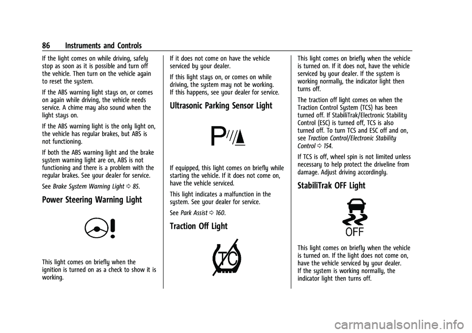 CHEVROLET TRAX 2023  Owners Manual Chevrolet TRAX Owner Manual (GMNA-Localizing-U.S./Canada-15498927) -
2022 - CRC - 5/27/21
86 Instruments and Controls
If the light comes on while driving, safely
stop as soon as it is possible and tur