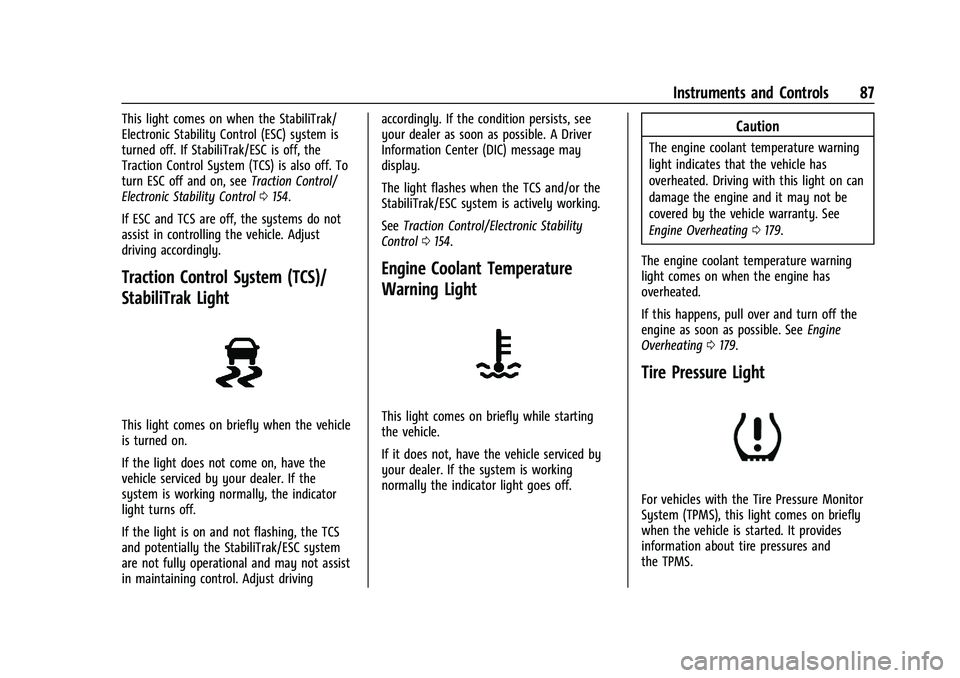 CHEVROLET TRAX 2023 Owners Manual Chevrolet TRAX Owner Manual (GMNA-Localizing-U.S./Canada-15498927) -
2022 - CRC - 5/27/21
Instruments and Controls 87
This light comes on when the StabiliTrak/
Electronic Stability Control (ESC) syste CHEVROLET TRAX 2023 Owners Manual Chevrolet TRAX Owner Manual (GMNA-Localizing-U.S./Canada-15498927) -
2022 - CRC - 5/27/21
Instruments and Controls 87
This light comes on when the StabiliTrak/
Electronic Stability Control (ESC) syste