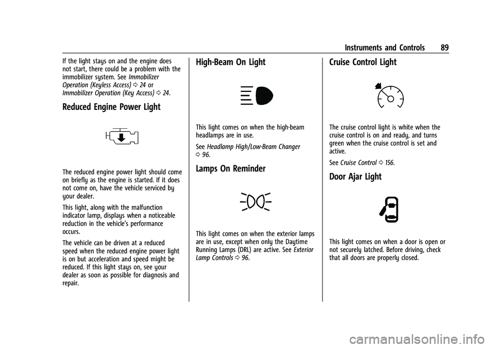 CHEVROLET TRAX 2023 Owners Manual Chevrolet TRAX Owner Manual (GMNA-Localizing-U.S./Canada-15498927) -
2022 - CRC - 5/27/21
Instruments and Controls 89
If the light stays on and the engine does
not start, there could be a problem with CHEVROLET TRAX 2023 Owners Manual Chevrolet TRAX Owner Manual (GMNA-Localizing-U.S./Canada-15498927) -
2022 - CRC - 5/27/21
Instruments and Controls 89
If the light stays on and the engine does
not start, there could be a problem with