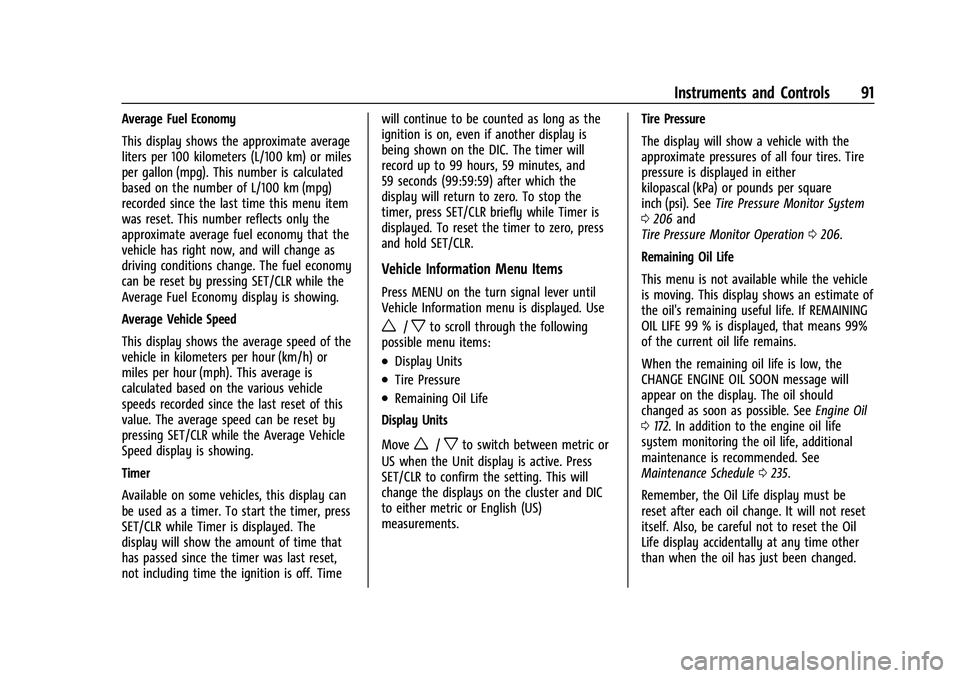 CHEVROLET TRAX 2023 User Guide Chevrolet TRAX Owner Manual (GMNA-Localizing-U.S./Canada-15498927) -
2022 - CRC - 5/27/21
Instruments and Controls 91
Average Fuel Economy
This display shows the approximate average
liters per 100 kil CHEVROLET TRAX 2023 User Guide Chevrolet TRAX Owner Manual (GMNA-Localizing-U.S./Canada-15498927) -
2022 - CRC - 5/27/21
Instruments and Controls 91
Average Fuel Economy
This display shows the approximate average
liters per 100 kil