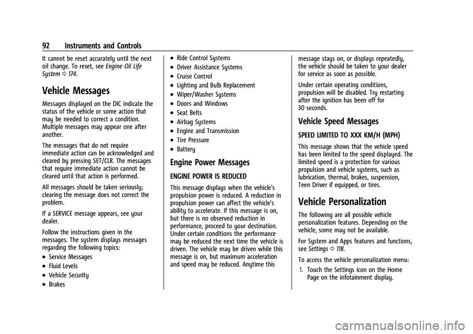 CHEVROLET TRAX 2023 User Guide Chevrolet TRAX Owner Manual (GMNA-Localizing-U.S./Canada-15498927) -
2022 - CRC - 5/27/21
92 Instruments and Controls
It cannot be reset accurately until the next
oil change. To reset, seeEngine Oil L CHEVROLET TRAX 2023 User Guide Chevrolet TRAX Owner Manual (GMNA-Localizing-U.S./Canada-15498927) -
2022 - CRC - 5/27/21
92 Instruments and Controls
It cannot be reset accurately until the next
oil change. To reset, seeEngine Oil L
