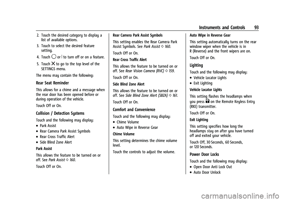 CHEVROLET TRAX 2023 Owners Manual Chevrolet TRAX Owner Manual (GMNA-Localizing-U.S./Canada-15498927) -
2022 - CRC - 5/27/21
Instruments and Controls 93
2. Touch the desired category to display alist of available options.
3. Touch to s CHEVROLET TRAX 2023 Owners Manual Chevrolet TRAX Owner Manual (GMNA-Localizing-U.S./Canada-15498927) -
2022 - CRC - 5/27/21
Instruments and Controls 93
2. Touch the desired category to display alist of available options.
3. Touch to s