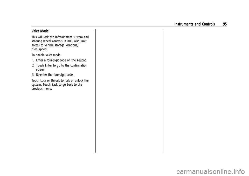 CHEVROLET TRAX 2023 Owners Manual Chevrolet TRAX Owner Manual (GMNA-Localizing-U.S./Canada-15498927) -
2022 - CRC - 5/27/21
Instruments and Controls 95
Valet Mode
This will lock the infotainment system and
steering wheel controls. It CHEVROLET TRAX 2023 Owners Manual Chevrolet TRAX Owner Manual (GMNA-Localizing-U.S./Canada-15498927) -
2022 - CRC - 5/27/21
Instruments and Controls 95
Valet Mode
This will lock the infotainment system and
steering wheel controls. It