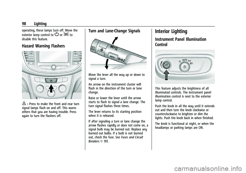 CHEVROLET TRAX 2023  Owners Manual Chevrolet TRAX Owner Manual (GMNA-Localizing-U.S./Canada-15498927) -
2022 - CRC - 5/27/21
98 Lighting
operating, these lamps turn off. Move the
exterior lamp control to
Por;to
disable this feature.
Ha