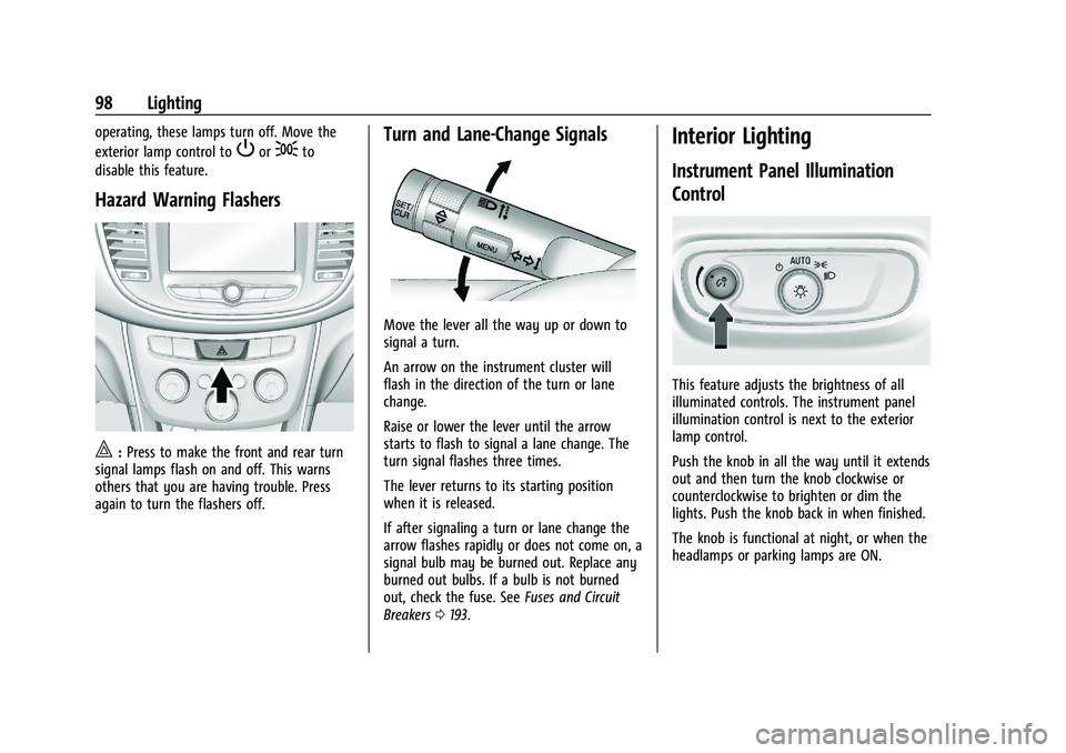 CHEVROLET TRAX 2023 Owners Manual Chevrolet TRAX Owner Manual (GMNA-Localizing-U.S./Canada-15498927) -
2022 - CRC - 5/27/21
98 Lighting
operating, these lamps turn off. Move the
exterior lamp control to
Por;to
disable this feature.
Ha CHEVROLET TRAX 2023 Owners Manual Chevrolet TRAX Owner Manual (GMNA-Localizing-U.S./Canada-15498927) -
2022 - CRC - 5/27/21
98 Lighting
operating, these lamps turn off. Move the
exterior lamp control to
Por;to
disable this feature.
Ha