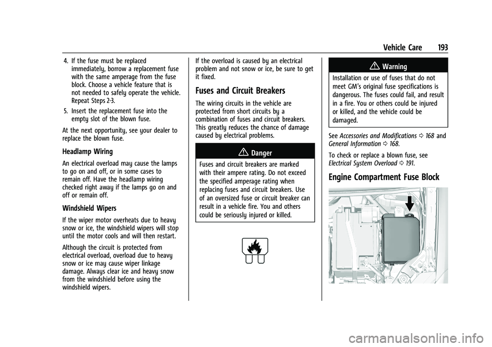 CHEVROLET TRAX 2022  Owners Manual Chevrolet TRAX Owner Manual (GMNA-Localizing-U.S./Canada-15498927) -
2022 - CRC - 5/27/21
Vehicle Care 193
4. If the fuse must be replacedimmediately, borrow a replacement fuse
with the same amperage 