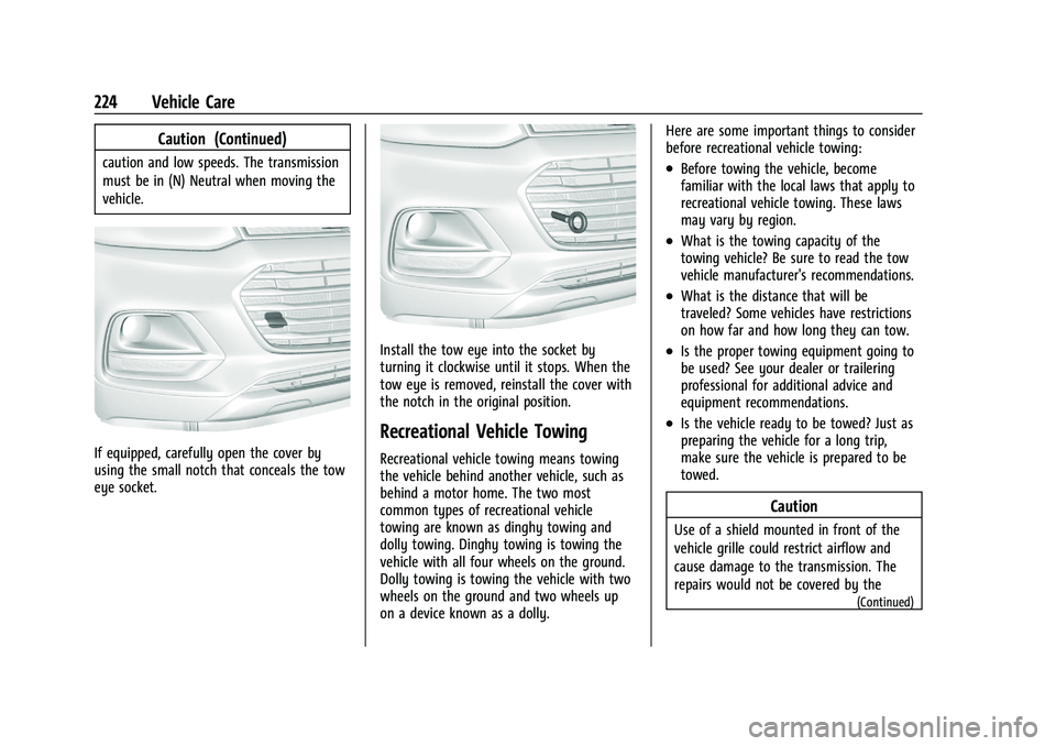 CHEVROLET TRAX 2022 Owners Manual Chevrolet TRAX Owner Manual (GMNA-Localizing-U.S./Canada-15498927) -
2022 - CRC - 5/27/21
224 Vehicle Care
Caution (Continued)
caution and low speeds. The transmission
must be in (N) Neutral when movi CHEVROLET TRAX 2022 Owners Manual Chevrolet TRAX Owner Manual (GMNA-Localizing-U.S./Canada-15498927) -
2022 - CRC - 5/27/21
224 Vehicle Care
Caution (Continued)
caution and low speeds. The transmission
must be in (N) Neutral when movi