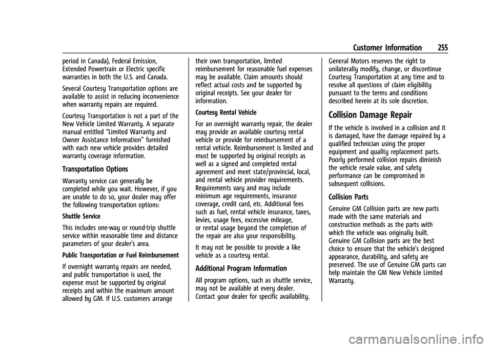 CHEVROLET TRAX 2022 Owners Manual Chevrolet TRAX Owner Manual (GMNA-Localizing-U.S./Canada-15498927) -
2022 - CRC - 5/27/21
Customer Information 255
period in Canada), Federal Emission,
Extended Powertrain or Electric specific
warrant CHEVROLET TRAX 2022 Owners Manual Chevrolet TRAX Owner Manual (GMNA-Localizing-U.S./Canada-15498927) -
2022 - CRC - 5/27/21
Customer Information 255
period in Canada), Federal Emission,
Extended Powertrain or Electric specific
warrant
