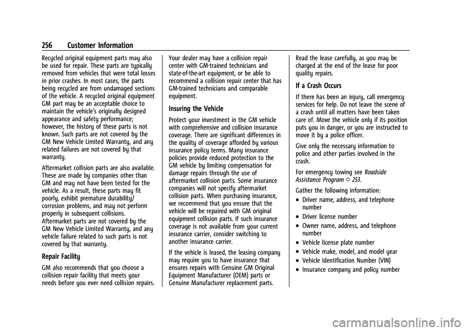CHEVROLET TRAX 2022 Owners Manual Chevrolet TRAX Owner Manual (GMNA-Localizing-U.S./Canada-15498927) -
2022 - CRC - 5/27/21
256 Customer Information
Recycled original equipment parts may also
be used for repair. These parts are typica CHEVROLET TRAX 2022 Owners Manual Chevrolet TRAX Owner Manual (GMNA-Localizing-U.S./Canada-15498927) -
2022 - CRC - 5/27/21
256 Customer Information
Recycled original equipment parts may also
be used for repair. These parts are typica