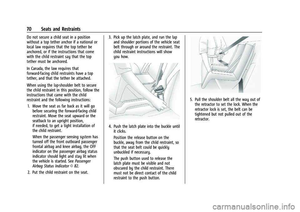 CHEVROLET TRAX 2022 Manual PDF Chevrolet TRAX Owner Manual (GMNA-Localizing-U.S./Canada-15498927) -
2022 - CRC - 5/27/21
70 Seats and Restraints
Do not secure a child seat in a position
without a top tether anchor if a national or
CHEVROLET TRAX 2022 Manual PDF Chevrolet TRAX Owner Manual (GMNA-Localizing-U.S./Canada-15498927) -
2022 - CRC - 5/27/21
70 Seats and Restraints
Do not secure a child seat in a position
without a top tether anchor if a national or