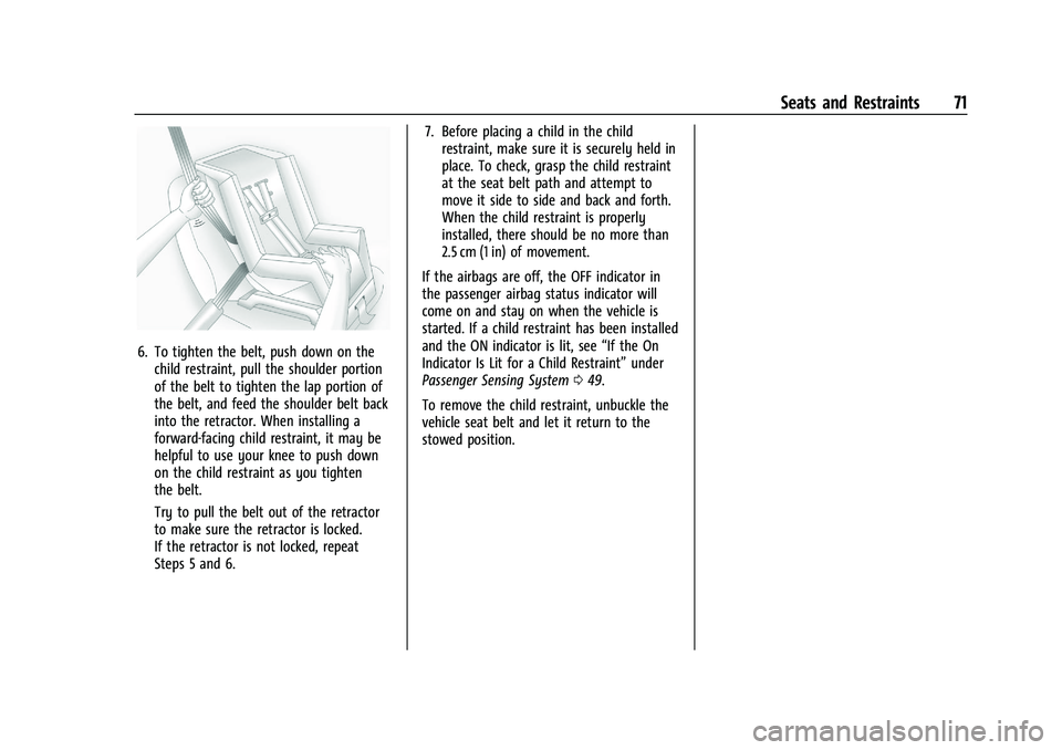 CHEVROLET TRAX 2022 Manual PDF Chevrolet TRAX Owner Manual (GMNA-Localizing-U.S./Canada-15498927) -
2022 - CRC - 5/27/21
Seats and Restraints 71
6. To tighten the belt, push down on thechild restraint, pull the shoulder portion
of CHEVROLET TRAX 2022 Manual PDF Chevrolet TRAX Owner Manual (GMNA-Localizing-U.S./Canada-15498927) -
2022 - CRC - 5/27/21
Seats and Restraints 71
6. To tighten the belt, push down on thechild restraint, pull the shoulder portion
of