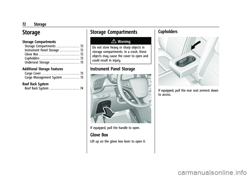 CHEVROLET TRAX 2022 Owners Manual Chevrolet TRAX Owner Manual (GMNA-Localizing-U.S./Canada-15498927) -
2022 - CRC - 5/27/21
72 Storage
Storage
Storage Compartments
Storage Compartments . . . . . . . . . . . . . . . . . 72
Instrument P CHEVROLET TRAX 2022 Owners Manual Chevrolet TRAX Owner Manual (GMNA-Localizing-U.S./Canada-15498927) -
2022 - CRC - 5/27/21
72 Storage
Storage
Storage Compartments
Storage Compartments . . . . . . . . . . . . . . . . . 72
Instrument P