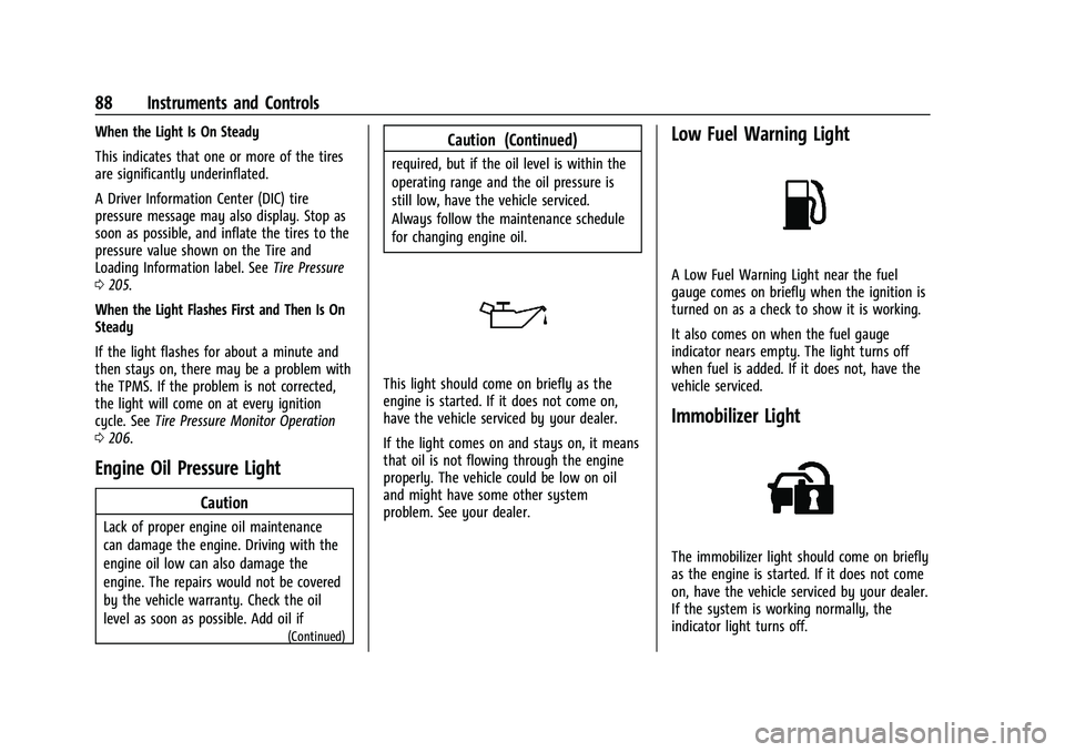 CHEVROLET TRAX 2022  Owners Manual Chevrolet TRAX Owner Manual (GMNA-Localizing-U.S./Canada-15498927) -
2022 - CRC - 5/27/21
88 Instruments and Controls
When the Light Is On Steady
This indicates that one or more of the tires
are signi