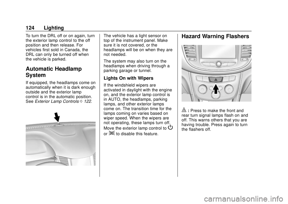 CHEVROLET TRAX 2020  Owners Manual Chevrolet TRAX Owner Manual (GMNA-Localizing-U.S./Canada/Mexico-
13556235) - 2020 - CRC - 9/19/19
124 Lighting
To turn the DRL off or on again, turn
the exterior lamp control to the off
position and t