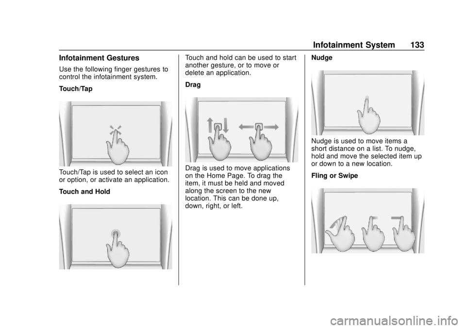 CHEVROLET TRAX 2020  Owners Manual Chevrolet TRAX Owner Manual (GMNA-Localizing-U.S./Canada/Mexico-
13556235) - 2020 - CRC - 9/19/19
Infotainment System 133
Infotainment Gestures
Use the following finger gestures to
control the infotai