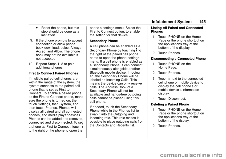 CHEVROLET TRAX 2020 Owners Manual Chevrolet TRAX Owner Manual (GMNA-Localizing-U.S./Canada/Mexico-
13556235) - 2020 - CRC - 9/19/19
Infotainment System 145
.Reset the phone, but this
step should be done as a
last effort.
9. If the pho CHEVROLET TRAX 2020 Owners Manual Chevrolet TRAX Owner Manual (GMNA-Localizing-U.S./Canada/Mexico-
13556235) - 2020 - CRC - 9/19/19
Infotainment System 145
.Reset the phone, but this
step should be done as a
last effort.
9. If the pho