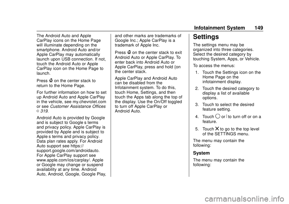 CHEVROLET TRAX 2020 Owners Manual Chevrolet TRAX Owner Manual (GMNA-Localizing-U.S./Canada/Mexico-
13556235) - 2020 - CRC - 9/19/19
Infotainment System 149
The Android Auto and Apple
CarPlay icons on the Home Page
will illuminate depe CHEVROLET TRAX 2020 Owners Manual Chevrolet TRAX Owner Manual (GMNA-Localizing-U.S./Canada/Mexico-
13556235) - 2020 - CRC - 9/19/19
Infotainment System 149
The Android Auto and Apple
CarPlay icons on the Home Page
will illuminate depe