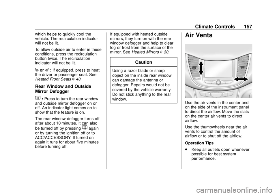 CHEVROLET TRAX 2020  Owners Manual Chevrolet TRAX Owner Manual (GMNA-Localizing-U.S./Canada/Mexico-
13556235) - 2020 - CRC - 9/19/19
Climate Controls 157
which helps to quickly cool the
vehicle. The recirculation indicator
will not be 