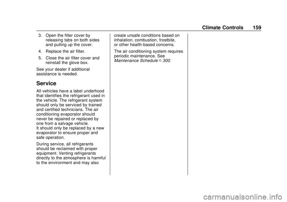 CHEVROLET TRAX 2020  Owners Manual Chevrolet TRAX Owner Manual (GMNA-Localizing-U.S./Canada/Mexico-
13556235) - 2020 - CRC - 9/19/19
Climate Controls 159
3. Open the filter cover byreleasing tabs on both sides
and pulling up the cover.