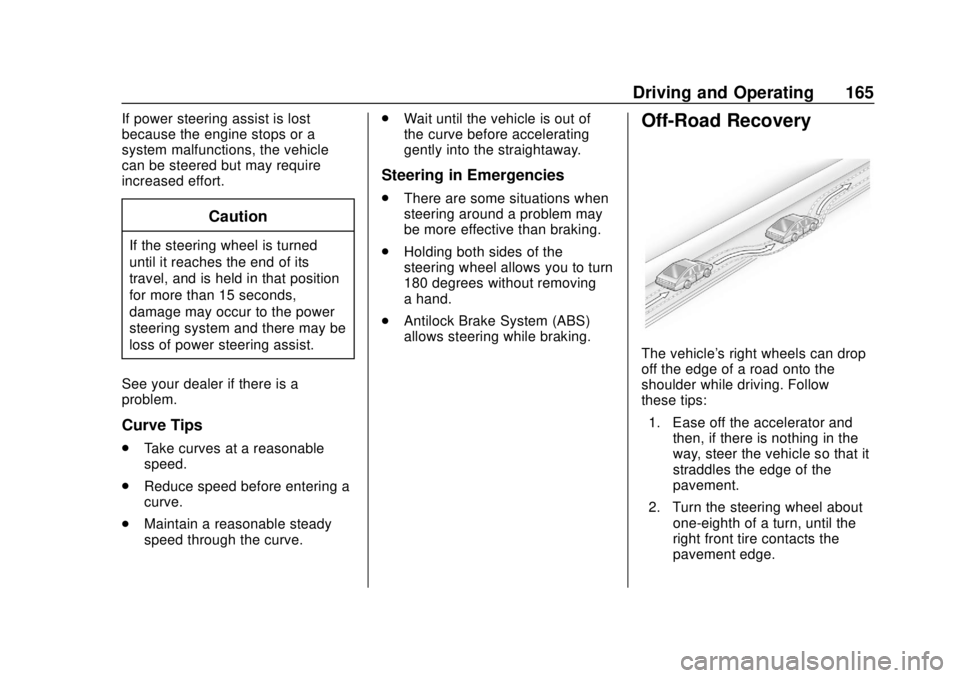 CHEVROLET TRAX 2020  Owners Manual Chevrolet TRAX Owner Manual (GMNA-Localizing-U.S./Canada/Mexico-
13556235) - 2020 - CRC - 9/19/19
Driving and Operating 165
If power steering assist is lost
because the engine stops or a
system malfun