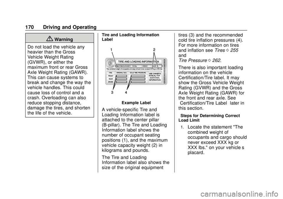 CHEVROLET TRAX 2020 Owners Manual Chevrolet TRAX Owner Manual (GMNA-Localizing-U.S./Canada/Mexico-
13556235) - 2020 - CRC - 9/19/19
170 Driving and Operating
{Warning
Do not load the vehicle any
heavier than the Gross
Vehicle Weight R CHEVROLET TRAX 2020 Owners Manual Chevrolet TRAX Owner Manual (GMNA-Localizing-U.S./Canada/Mexico-
13556235) - 2020 - CRC - 9/19/19
170 Driving and Operating
{Warning
Do not load the vehicle any
heavier than the Gross
Vehicle Weight R