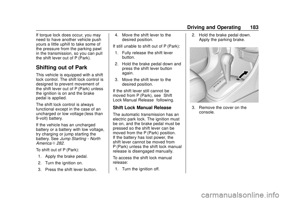 CHEVROLET TRAX 2020 Owners Manual Chevrolet TRAX Owner Manual (GMNA-Localizing-U.S./Canada/Mexico-
13556235) - 2020 - CRC - 9/19/19
Driving and Operating 183
If torque lock does occur, you may
need to have another vehicle push
yours a CHEVROLET TRAX 2020 Owners Manual Chevrolet TRAX Owner Manual (GMNA-Localizing-U.S./Canada/Mexico-
13556235) - 2020 - CRC - 9/19/19
Driving and Operating 183
If torque lock does occur, you may
need to have another vehicle push
yours a