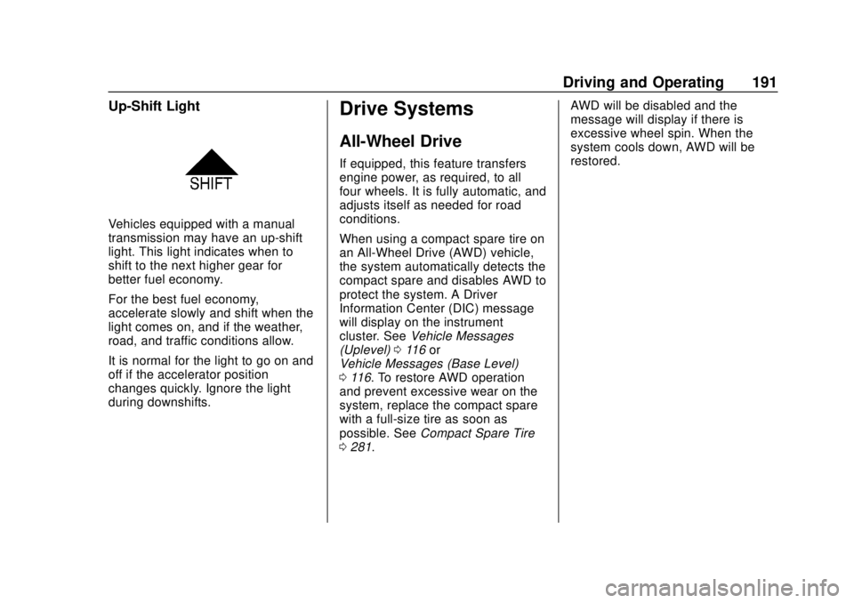 CHEVROLET TRAX 2020 Owners Manual Chevrolet TRAX Owner Manual (GMNA-Localizing-U.S./Canada/Mexico-
13556235) - 2020 - CRC - 9/19/19
Driving and Operating 191
Up-Shift Light
Vehicles equipped with a manual
transmission may have an up-s CHEVROLET TRAX 2020 Owners Manual Chevrolet TRAX Owner Manual (GMNA-Localizing-U.S./Canada/Mexico-
13556235) - 2020 - CRC - 9/19/19
Driving and Operating 191
Up-Shift Light
Vehicles equipped with a manual
transmission may have an up-s