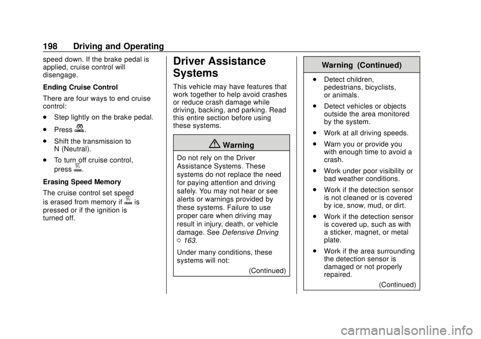 CHEVROLET TRAX 2020 Owners Manual Chevrolet TRAX Owner Manual (GMNA-Localizing-U.S./Canada/Mexico-
13556235) - 2020 - CRC - 9/19/19
198 Driving and Operating
speed down. If the brake pedal is
applied, cruise control will
disengage.
En CHEVROLET TRAX 2020 Owners Manual Chevrolet TRAX Owner Manual (GMNA-Localizing-U.S./Canada/Mexico-
13556235) - 2020 - CRC - 9/19/19
198 Driving and Operating
speed down. If the brake pedal is
applied, cruise control will
disengage.
En