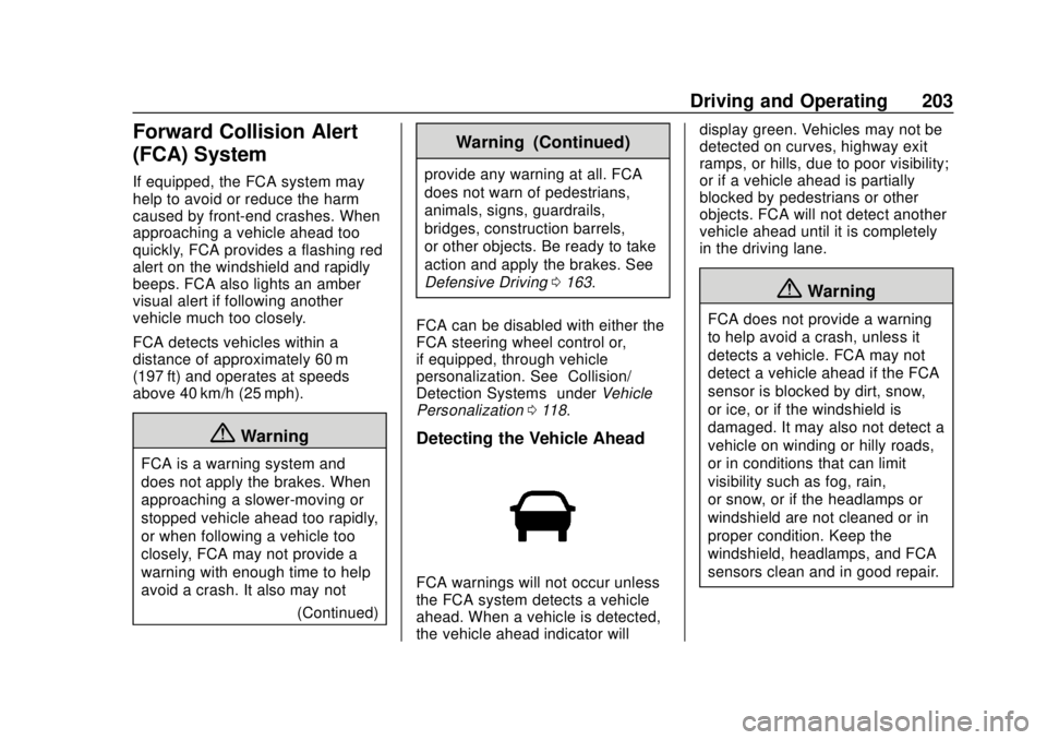 CHEVROLET TRAX 2020 Owners Manual Chevrolet TRAX Owner Manual (GMNA-Localizing-U.S./Canada/Mexico-
13556235) - 2020 - CRC - 9/19/19
Driving and Operating 203
Forward Collision Alert
(FCA) System
If equipped, the FCA system may
help to CHEVROLET TRAX 2020 Owners Manual Chevrolet TRAX Owner Manual (GMNA-Localizing-U.S./Canada/Mexico-
13556235) - 2020 - CRC - 9/19/19
Driving and Operating 203
Forward Collision Alert
(FCA) System
If equipped, the FCA system may
help to