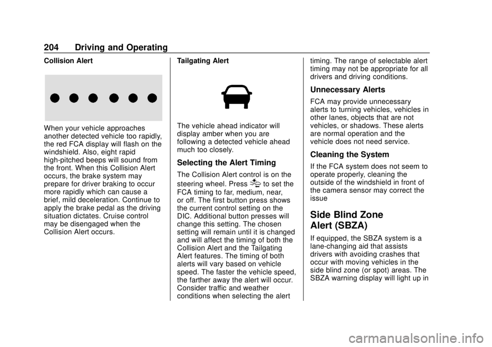 CHEVROLET TRAX 2020 Owners Manual Chevrolet TRAX Owner Manual (GMNA-Localizing-U.S./Canada/Mexico-
13556235) - 2020 - CRC - 9/19/19
204 Driving and Operating
Collision Alert
When your vehicle approaches
another detected vehicle too ra CHEVROLET TRAX 2020 Owners Manual Chevrolet TRAX Owner Manual (GMNA-Localizing-U.S./Canada/Mexico-
13556235) - 2020 - CRC - 9/19/19
204 Driving and Operating
Collision Alert
When your vehicle approaches
another detected vehicle too ra