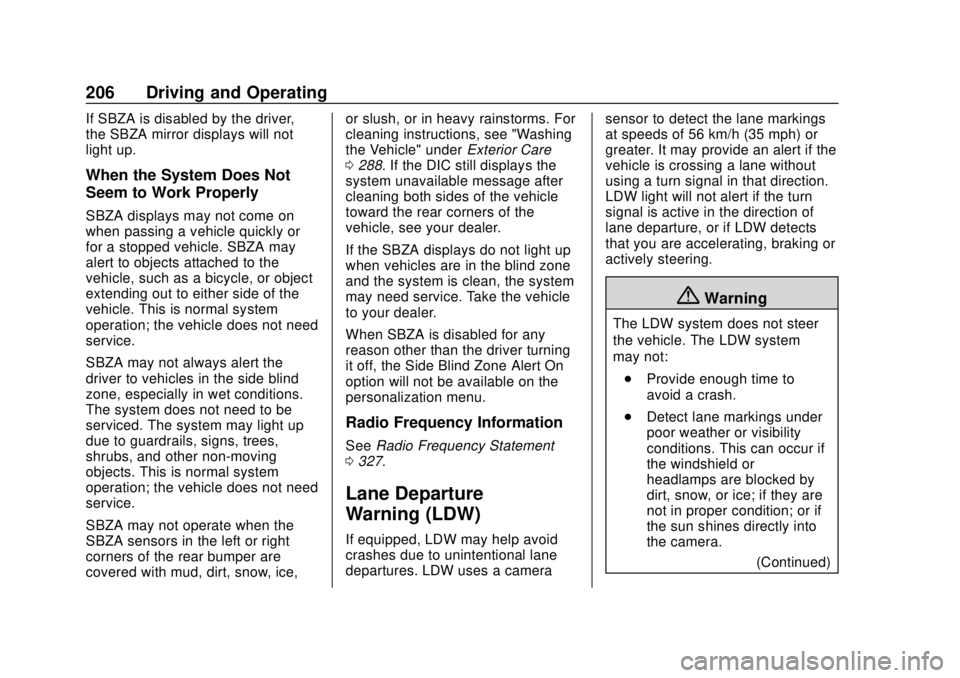 CHEVROLET TRAX 2020 Owners Manual Chevrolet TRAX Owner Manual (GMNA-Localizing-U.S./Canada/Mexico-
13556235) - 2020 - CRC - 9/19/19
206 Driving and Operating
If SBZA is disabled by the driver,
the SBZA mirror displays will not
light u CHEVROLET TRAX 2020 Owners Manual Chevrolet TRAX Owner Manual (GMNA-Localizing-U.S./Canada/Mexico-
13556235) - 2020 - CRC - 9/19/19
206 Driving and Operating
If SBZA is disabled by the driver,
the SBZA mirror displays will not
light u