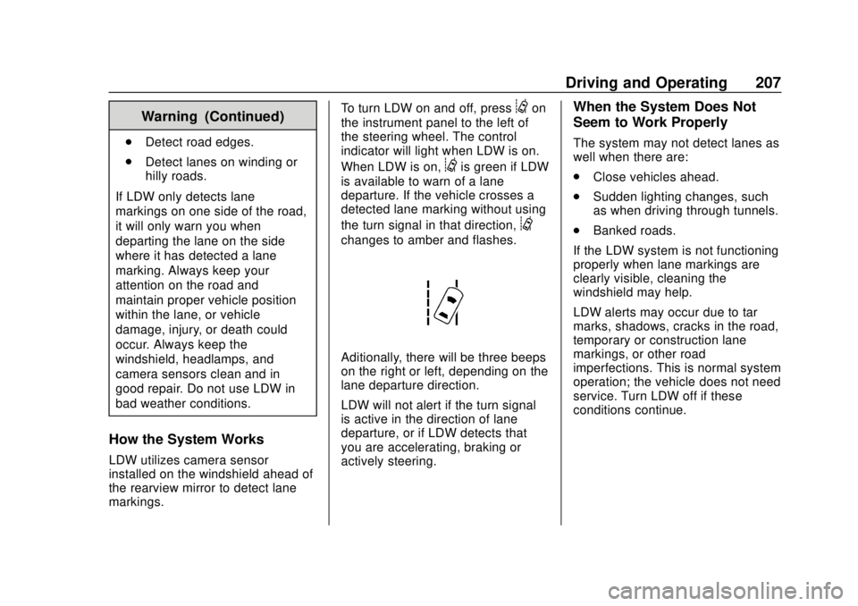 CHEVROLET TRAX 2020 Owners Manual Chevrolet TRAX Owner Manual (GMNA-Localizing-U.S./Canada/Mexico-
13556235) - 2020 - CRC - 9/19/19
Driving and Operating 207
Warning (Continued)
.Detect road edges.
. Detect lanes on winding or
hilly r CHEVROLET TRAX 2020 Owners Manual Chevrolet TRAX Owner Manual (GMNA-Localizing-U.S./Canada/Mexico-
13556235) - 2020 - CRC - 9/19/19
Driving and Operating 207
Warning (Continued)
.Detect road edges.
. Detect lanes on winding or
hilly r