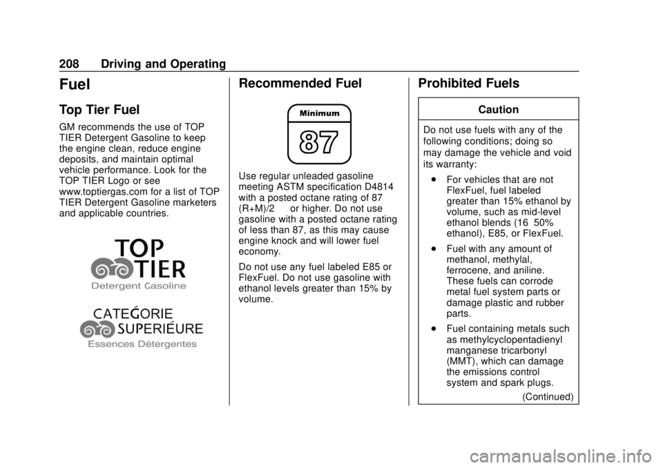 CHEVROLET TRAX 2020 Owners Manual Chevrolet TRAX Owner Manual (GMNA-Localizing-U.S./Canada/Mexico-
13556235) - 2020 - CRC - 9/19/19
208 Driving and Operating
Fuel
Top Tier Fuel
GM recommends the use of TOP
TIER Detergent Gasoline to k CHEVROLET TRAX 2020 Owners Manual Chevrolet TRAX Owner Manual (GMNA-Localizing-U.S./Canada/Mexico-
13556235) - 2020 - CRC - 9/19/19
208 Driving and Operating
Fuel
Top Tier Fuel
GM recommends the use of TOP
TIER Detergent Gasoline to k