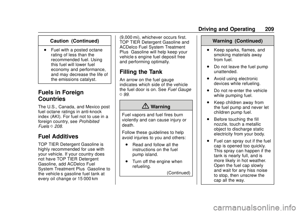 CHEVROLET TRAX 2020 Owners Manual Chevrolet TRAX Owner Manual (GMNA-Localizing-U.S./Canada/Mexico-
13556235) - 2020 - CRC - 9/19/19
Driving and Operating 209
Caution (Continued)
.Fuel with a posted octane
rating of less than the
recom CHEVROLET TRAX 2020 Owners Manual Chevrolet TRAX Owner Manual (GMNA-Localizing-U.S./Canada/Mexico-
13556235) - 2020 - CRC - 9/19/19
Driving and Operating 209
Caution (Continued)
.Fuel with a posted octane
rating of less than the
recom