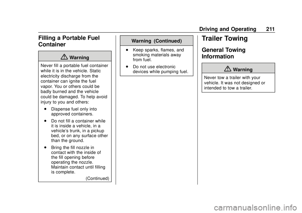 CHEVROLET TRAX 2020 Owners Manual Chevrolet TRAX Owner Manual (GMNA-Localizing-U.S./Canada/Mexico-
13556235) - 2020 - CRC - 9/19/19
Driving and Operating 211
Filling a Portable Fuel
Container
{Warning
Never fill a portable fuel contai CHEVROLET TRAX 2020 Owners Manual Chevrolet TRAX Owner Manual (GMNA-Localizing-U.S./Canada/Mexico-
13556235) - 2020 - CRC - 9/19/19
Driving and Operating 211
Filling a Portable Fuel
Container
{Warning
Never fill a portable fuel contai